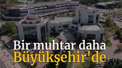 Bir muhtar daha Büyükşehir'de